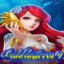 carol vargas e kid